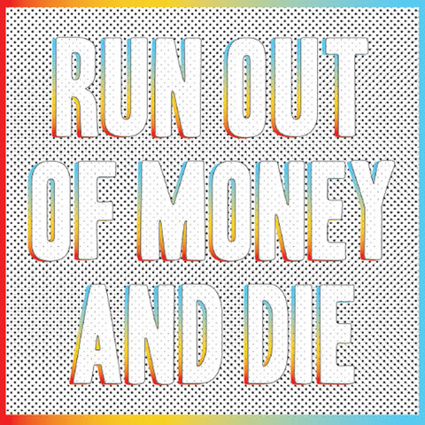 Run Out of Money and Die