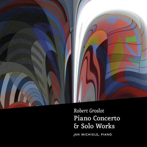 Groslot: Piano Concerto & Solo Works