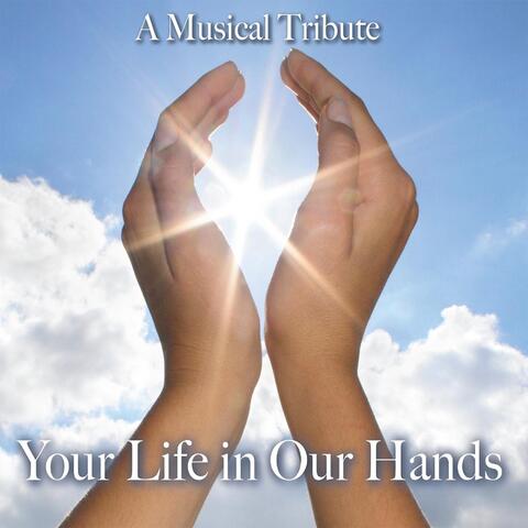 Your Life in Our Hands (A Musical Tribute)