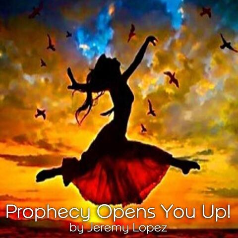 Prophecy Opens You Up!