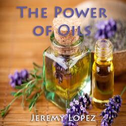 The Power of Oils in the Bible, Pt. 1