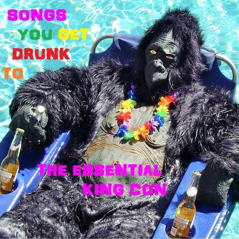 Songs You Get Drunk To: The Essential King Con
