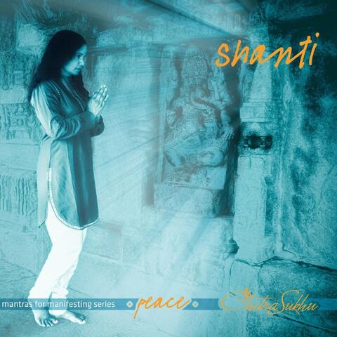 Shanti - Mantras for Manifesting Peace
