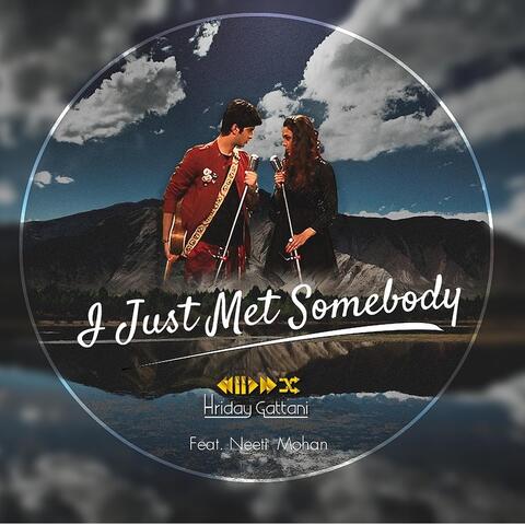 I Just Met Somebody (feat. Neeti Mohan)