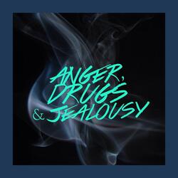 Anger, Drugs and Jealousy