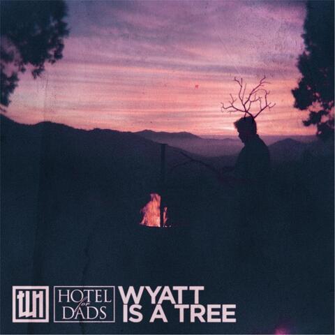Wyatt Is a Tree (feat. Hotel for Dads)