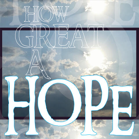 How Great a Hope