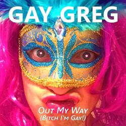 Out My Way (Bitch I'm Gay!)