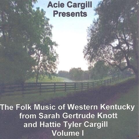 The Folk Music of Western Kentucky from Sarah Gertrude Knott and Hattie Tyler Cargill, Vol. I