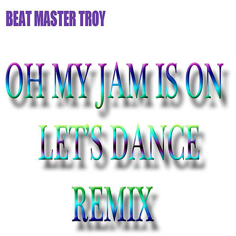 Oh My Jam Is On, Let's Dance (Remix)