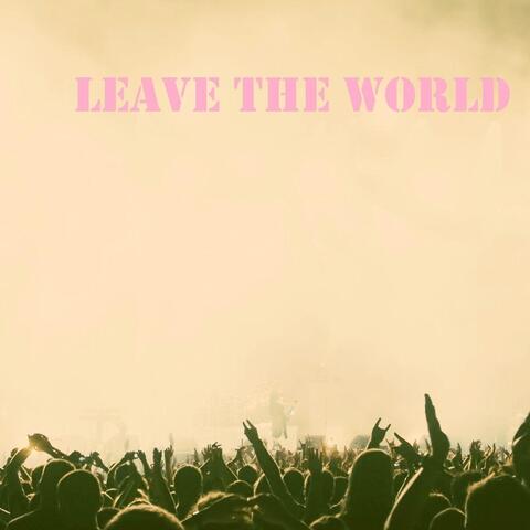 Leave the World