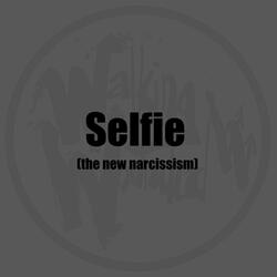 Selfie (The New Narcissism)
