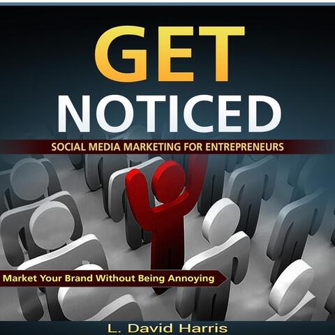 Get Noticed: Social Media Marketing for Entrepreneurs