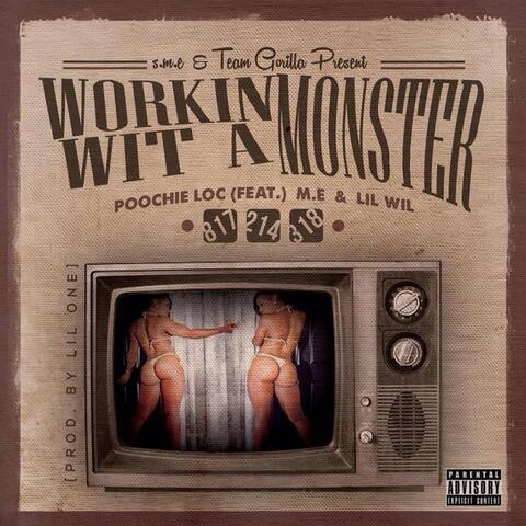 Workin' Wit a Monster (feat. M.E. & Lil' Wil)