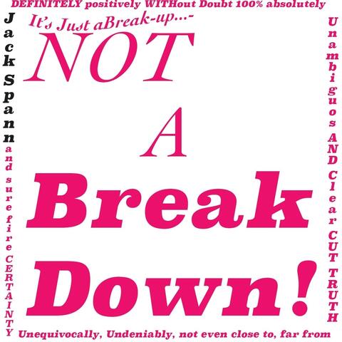 It's Just a Break Up... Not a Breakdown!