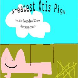 Greatest Otis Pigs