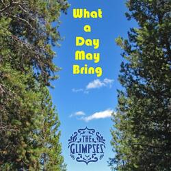 What a Day May Bring