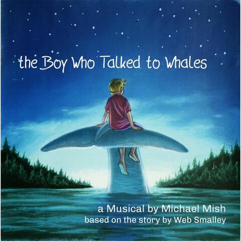 The Boy Who Talked to Whales (The Musical)