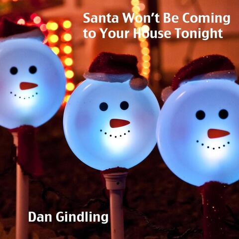 Santa Won't Be Coming to Your House Tonight