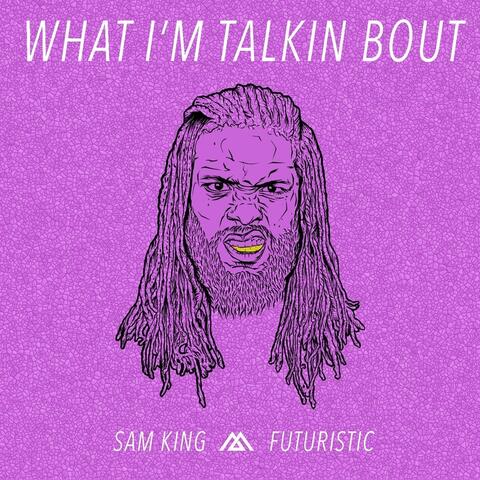 What I'm Talkin' Bout (feat. Futuristic)