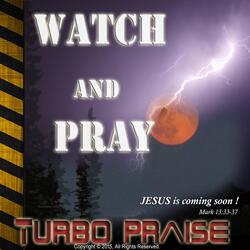 Watch and Pray