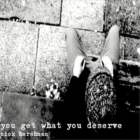 You Get What You Deserve