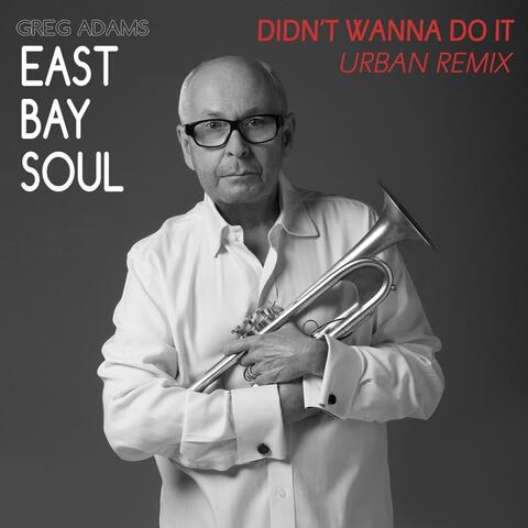 East Bay Soul Didn't Wanna Do It (Urban Remix) - Single