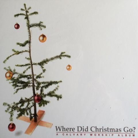 Where Did Christmas Go? (A Calvary Worship Album)