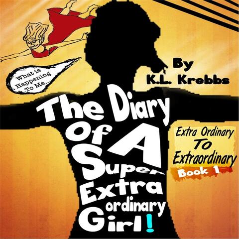 The Diary of a Super Extraordinary Girl: Extra Ordinary to Extraordinary