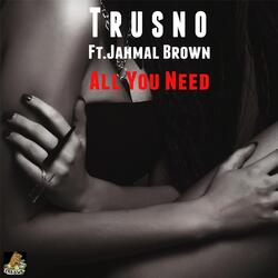 All You Need (feat. Jahmal Brown)