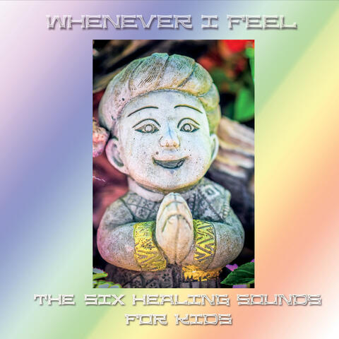 Whenever I Feel: The Six Healing Sounds for Kids