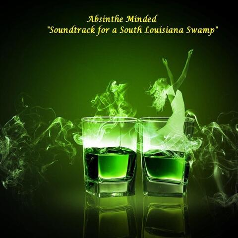 Absinthe Minded "Soundtrack for a Louisiana Swamp"