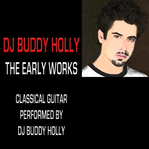 The Early Works: Classical Guitar Performed By DJ Buddy Holly