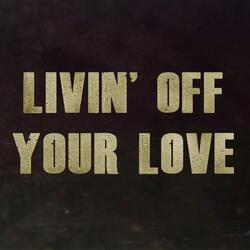 Livin' Off Your Love