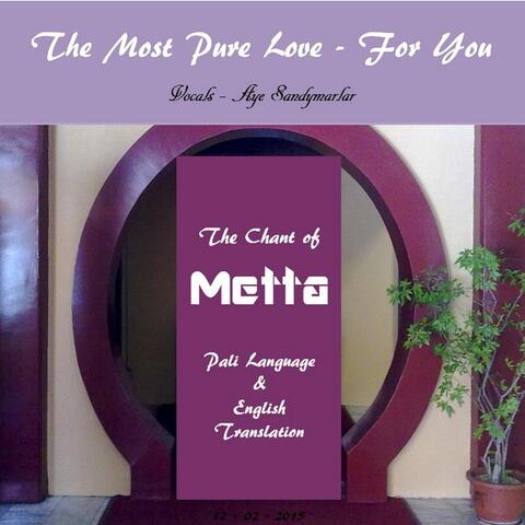 The Chant of Metta (The Most Pure Love-for You)