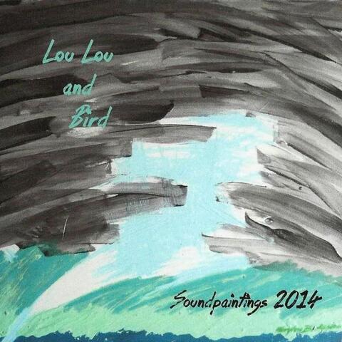 Lou Lou & Bird (Soundpaintings 2014)
