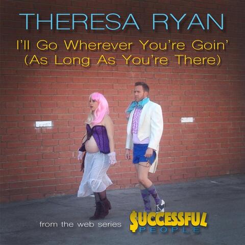 I'll Go Wherever You're Goin' (as Long as You're There) [from the Web Series "Successful People"]