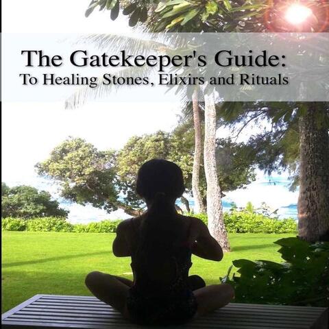 Gatekeeper's Guide: to Healing Stones, Elixirs and Rituals