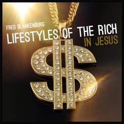 Lifestyles of the Rich in Jesus