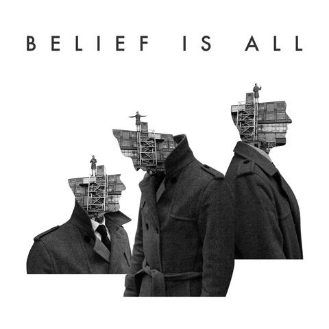 Belief Is All