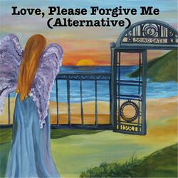 Love, Please Forgive Me (Alternative Version)