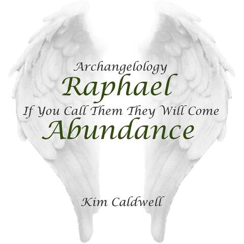 Archangelology Raphael: If You Call Them They Will Come, Abundance