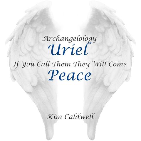 Archangelology Uriel: If You Call Them They Will Come, Peace
