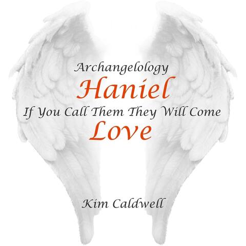 Archangelology Haniel: If You Call Them They Will Come, Love