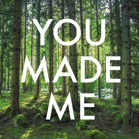 You Made Me