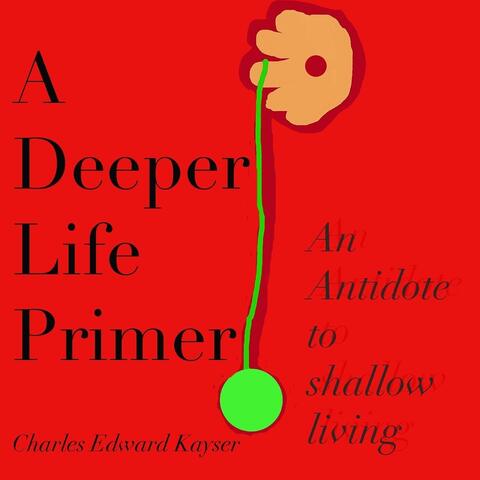 A Deeper Life Primer: An Antidote to Shallow Living
