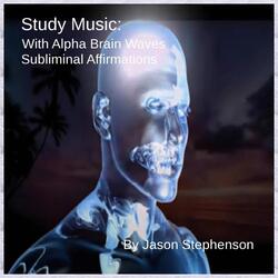 Study  Music: With Alpha Brain Waves Subliminal Affirmations
