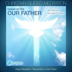 Christian Guided Meditation Based On the Our Father: Deep Relaxation, Rejuvenation, Inner Peace