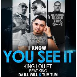I Know You See It (feat. Beat King, Da Ill Will & Tum Tum)