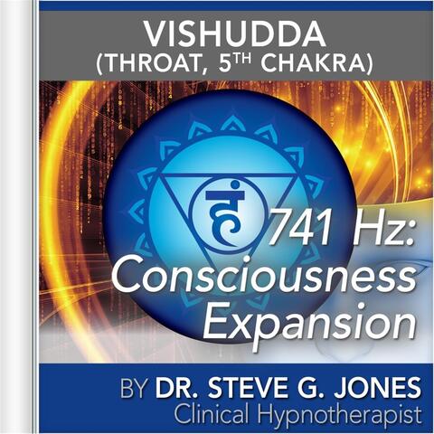 741 Hz: Consciousness Expansion (Vishuddha) [Throat, 5th Chakra]